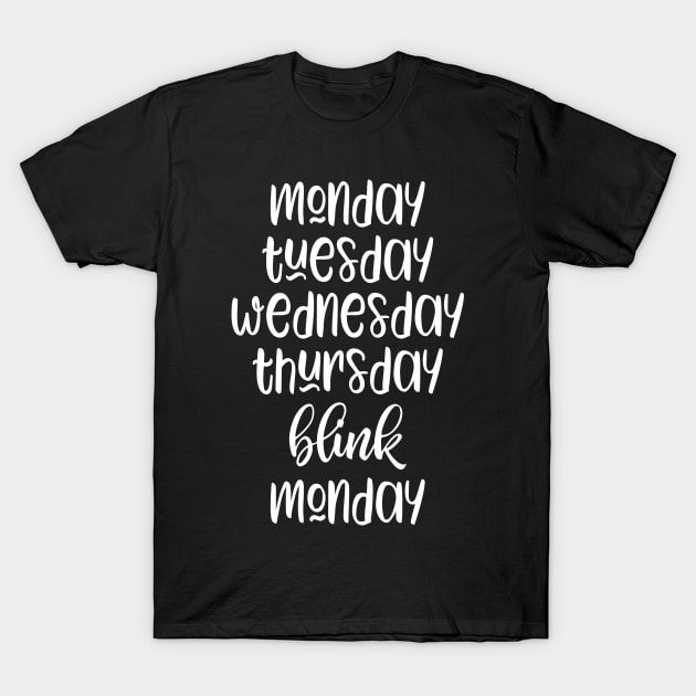 Monday Tuesday Wednesday Thursday Blink Monday T-Shirt by kapotka